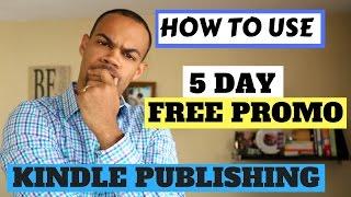 Kindle Publishing - How To Use Amazon/Kindle 5 Day Free Promotion