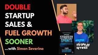 What B2B Startups Can Do Now to Double Sales Sooner and Fuel Growth w/ Simon Severino