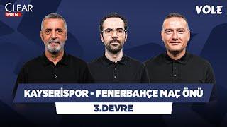 Kayserispor - Fenerbahçe Maç Önü | Abdülkerim Durmaz, Serkan Akkoyun, Emek Ege | 3. DEVRE