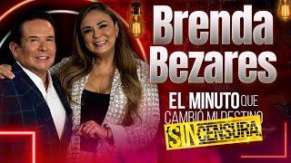 Brenda Bezares en El Minuto que Cambió mi Destino: Sin Censura | Programa Completo