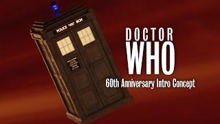 Doctor Who 60th Anniversary Intro Concept |REVISED|