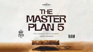 THE MASTER PLAN 5 || THE JOURNEY TO SETTLEMENT (FAITH SERIES) || 25-05-2025