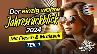 Der einzig wahre Jahresrückblick 2024 | Mit Oliver Flesch & Daniel Matissek | Teil I