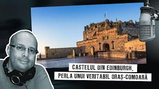 Castelul din Edinburgh, perla unui veritabil oraș-comoară