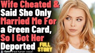 Wife Cheated & Said She Only Married Me For a Green Card, So I Got Her Sent Back... FULL STORY