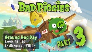 Bad Piggies #3 - Ground Hog Day Levels 25-36 & Challenges VII, VIII, IX - 3-Star Solutions & Guide