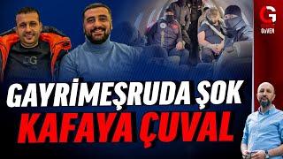 GAYRİMEŞRUDA ŞOK: KAFAYA ÇUVAL