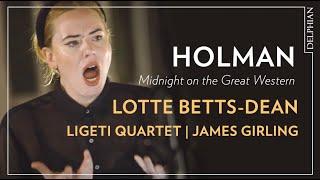 Lotte Betts-Dean : Midnight on the Great Western by Derek Holman | James Girling | Ligeti Quartet