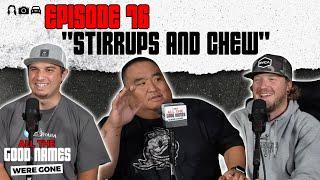 "Stirrups and Chew" | All The Good Names Were Gone - EP. 76