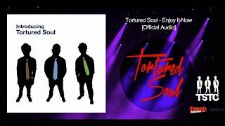 Tortured Soul Enjoy It Now [Official Audio]