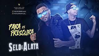SELO E ALATA - PARA DE FRESCURA (Canal Brega Exclusivo)