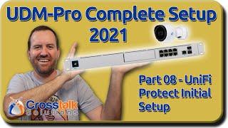 08 - UniFi Protect Initial Setup - UDM-Pro Complete Setup 2021