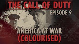 The Call of Duty - Ep. 9 - America at War (COLOURISED) with Liam Dale