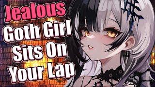 Jealous Goth Girl Sits On Your Lap  [F4M] [ASMR Roleplay] [Jealous]