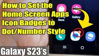 Galaxy S23's: How to Set the Home Screen Apps Icon Badges to Dot/Number Style