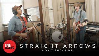 Straight Arrows - Don't Shoot Me (Live from Happy)