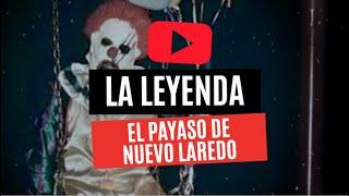 LA LEYENDA DEL PAYASO DE NUEVO LAREDO