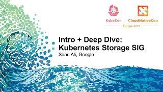 Intro + Deep Dive: Kubernetes Storage SIG - Saad Ali, Google