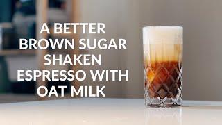 A Better Brown Sugar Shaken Espresso With Oat Milk