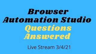 The Bot Empire Live Stream -  Browser Automation Studio Questions Answered