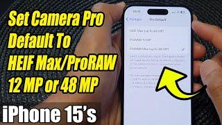 iPhone 15/15 Pro Max: How to Set Camera Pro Default To HEIF Max/ProRAW 12 MP or 48 MP