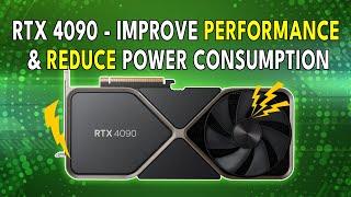 RTX 4090 - IMPROVE Performance & REDUCE Power Consumption