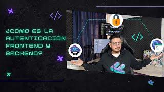¿Cómo es la AUTENTICACIÓN entre FRONTEND y BACKEND? ‍️