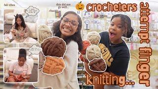 crocheters attempt finger knitting... | vlog