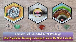 Equinox Pick-a-Card Tarot🪄What Significant Blessing is Coming to YOU in the Next Three Months 🪄