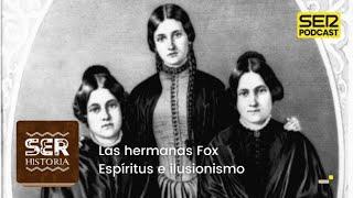 SER Historia | Las hermanas Fox: espíritus e ilusionismo