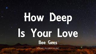 Bee Gees - How Deep Is Your Love (Lyrics)