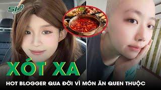 Xót xa: Nữ blogger nổi tiếng qua đời ở tuổi 25 vì món ăn quen thuộc | SKĐS