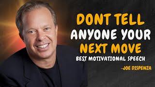 DONT TELL ANYONE YOUR NEXT MOVE - Dr Joe Dispenza Motivation