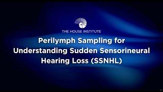 Perilymph Sampling for Understanding Sudden Sensorineural Hearing Loss (SSNHL)