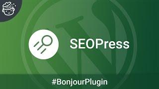 SEOPress, le plugin de référencement made in France -  Bonjour Plugin #36