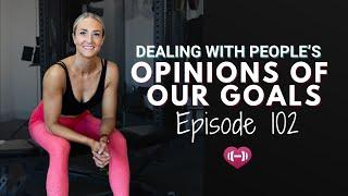 Episode -102 - Dealing with People’s Opinions of Our Food & Health Goals