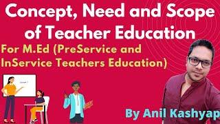 Concept, Need and Scope of Teacher Education |For M.Ed (PreService and InService Teachers Education)