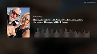 Hacking the Afterlife with Jennifer Shaffer. Luana Anders, Christopher Plummer and Heath Ledger