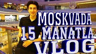 VLOG AZERBAYCAN MOSKVADA 15 MANATLA 1 GUN+ CHALLENGE IYRENC KONFET