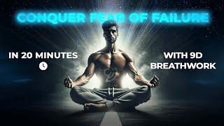 Conquer Fear of Failure with 9D Breathwork