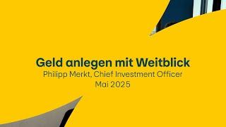 Geld anlegen mit Weitblick - Mai 2025
