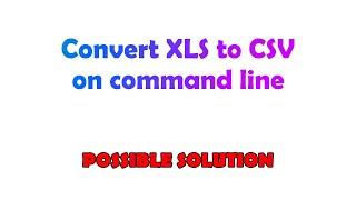 Convert XLS to CSV on command line