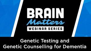 Brain Matters - Genetic Testing and Genetic Counselling for Dementia