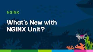 What's New with NGINX Unit?