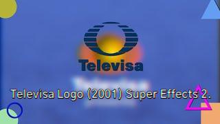 Televisa Logo (2001) Super Effects 2 (List of Effects in the Description).