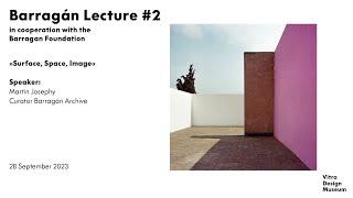 Barragan Lecture #2: "Surface, Space, Image" with Martin Josephy