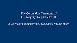 The Coronation Ceremony of His Majesty King Charles III: A Conversation with faculty at the ISM
