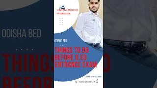 Things To Do Before B.Ed Entrance Exam || Odisha Bed Preparation || #youtubeshorts #ytshorts