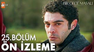 Bir Gece Masalı 25. Bölüm Ön İzleme | "Ben senin için canımı bile veririm..." @atvturkiye