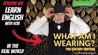 What am I wearing?  Gatsby Gala - Learn English in the Real World with Rob Woodward – Episode 3